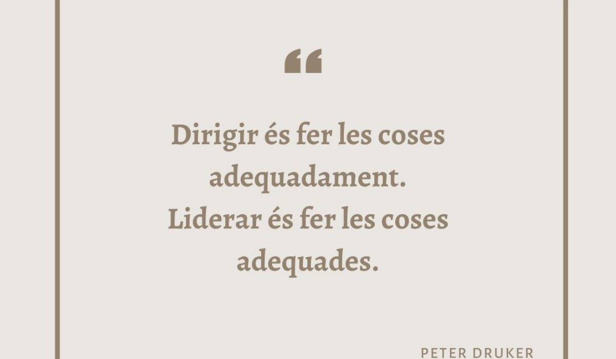 “Dirigir és fer les coses adequadament. Liderar és fer les coses adequades”